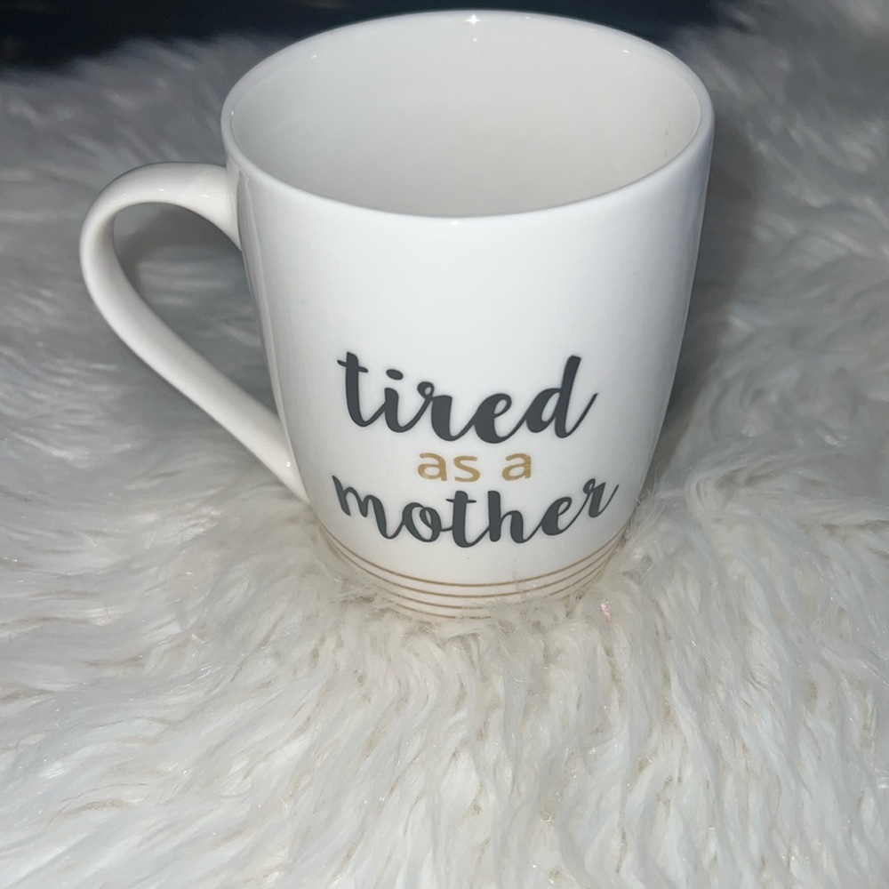 Tired as a mother coffee cup